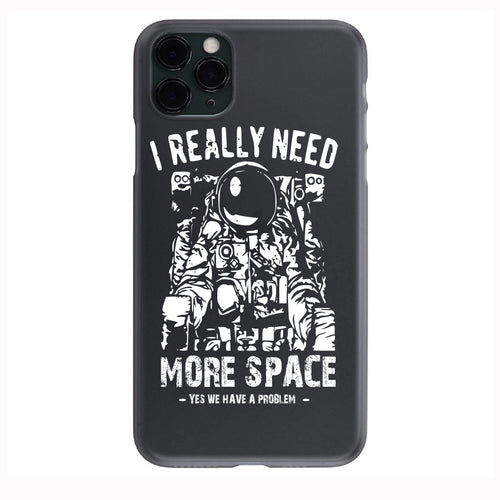 I Really Need More Space Phone Case for iPhone 7 8 X XS XR SE 11 12 13 14 Pro Max Mini Note 10 20 s10 s10s s20 s21 20 Plus Ultra